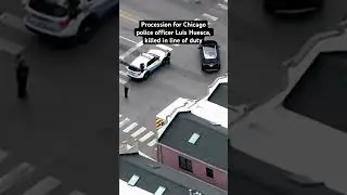 Procession for Luis Huesca, fallen Chicago Police Officer