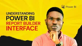 Part 4: Understanding Power BI report builder interface
