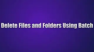 How to delete file(s), directories/folder(s) using batch file