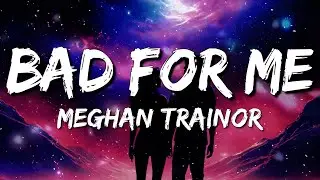 Meghan Trainor - Bad For Me ft. Teddy Swims (Lyrics)