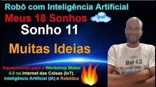 Sonho 11 - Robô com Inteligência Artificial - Workshop Maker IoT, IA e Robótica - Novembro 2022
