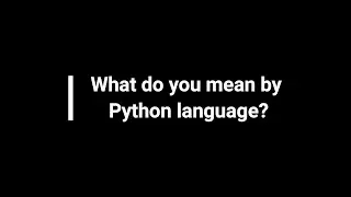 What Do You Mean By Python Language