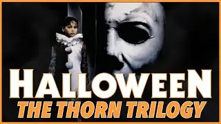 HALLOWEEN: THE THORN TRILOGY RETROSPECTIVE - Michael Myers’ Strangest Story