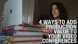4 Ways to Add Production Value to Your Video Conferencing