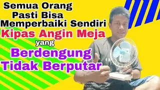 Cara Memperbaiki Kipas Angin Meja Berdengung Tidak Berputar.⁉️ Awam pun Bisa