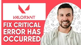 How To Fix Valorant Critical Error Has Occurred Message