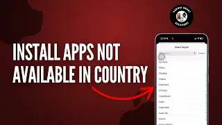 How to Install Apps Not Available in your Country