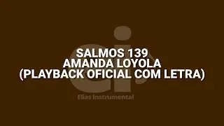 Salmos 139 - Amanda Loyola (Playback Oficial Com Letra) (Ver.2)