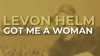 Levon Helm - Got Me A Woman (Official Audio)