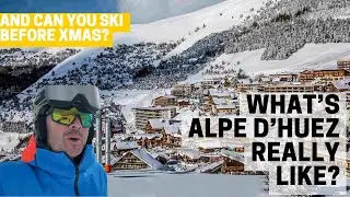 What's Alpe d'Huez Ski Resort Really like? And can you ski before Xmas?