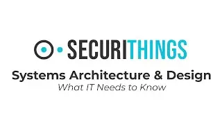 SecuriThings Systems Architecture & Design: What IT Needs to Know