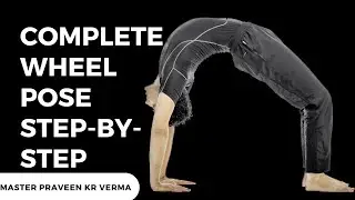Complete Wheel Pose Guide: Technique, Strengthening, and Flexibility with Master Praveen