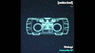 Malugi - Insecurity [SELECTED011]