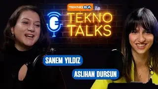 Teknosa ile TeknoTalks - Sanem Yıldız x Aslıhan Dursun