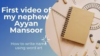 First video of my nephew Ayyan Mansoor | How to write name using word art | Microsoft word