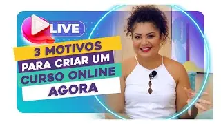 3 motivos para você criar seu curso online AGORA