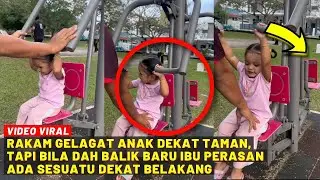 RAKAM GELAGAT ANAK DEKAT TAMAN, TAPI BILA DAH BALIK BARU IBU PERASAN ADA SESUATU DEKAT BELAKANG...