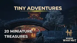Where Winds Meet –All As One: Tiny Adventure Event 20 Miniature Treasure Location | Qinghe & Kaifeng