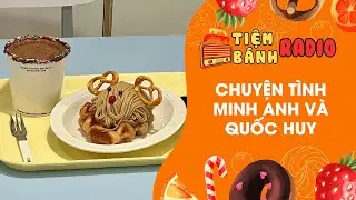 Tâm sự số 904 🌈 Chuyện tình Minh Anh và Quốc Huy 🌈 Tiệm Bánh Radio