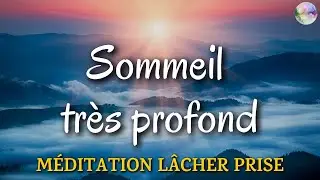 Sommeil très profond - Méditation Lâcher prise, Stress , Anxiété, Angoisse