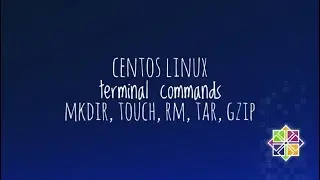Centos Linux terminal commands (mkdir, touch, rm, tar, gzip)