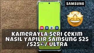Kamerayla Seri Çekim Nasıl Yapılır Samsung S25 /S25+ / Ultra