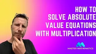 How to Solve Absolute Value Equations with Multiplication