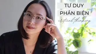 TƯ DUY PHẢN BIỆN (CRITICAL THINKING) 🧠 | Định nghĩa & 3 cách đặt câu hỏi phản biện