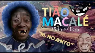 TIÃO MACALÉ: VIDA E OBRA