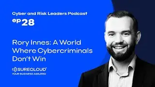 EP28 Rory Innes: A World Where Cybercriminals Don’t Win