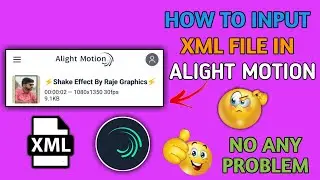 How To Input XML File || In Alight Motion || In Marathi || No Any Problem || Raje Graphics