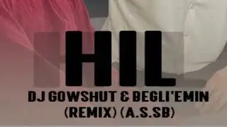DJ Gowshut & Begli’Emin - Hil (Remix)