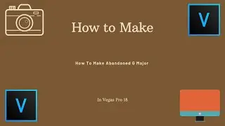 How To Make Abandoned G Major 1 l Vegas Pro 18