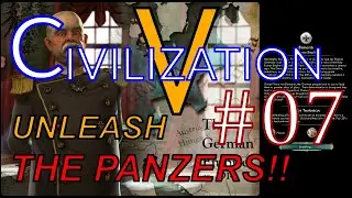 Civ 5: Unleashing the Panzers. PT.7