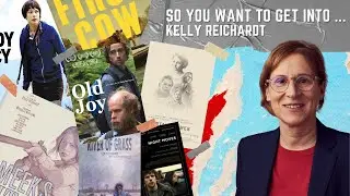 So You Want To Get Into...Kelly Reichardt