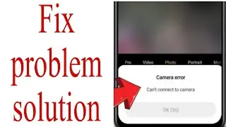 Fix camera error problem solve|| can't connect to camera problem solution