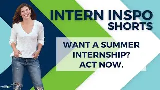 Want a Summer Internship? Act Now. 
