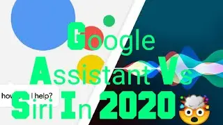 Google Assistant Vs Siri In 2020