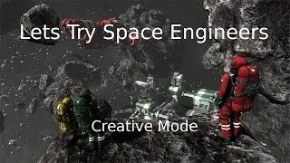 Lets Try Space Engineers -- Creative Mode