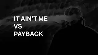 It Ain't Me VS Payback (Full Mashup)