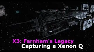 Capturing a Xenon Q (X3: Farnham's Legacy)