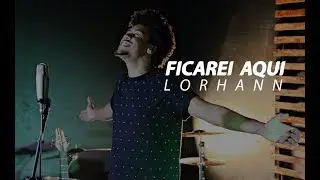 Ficarei Aqui (Te amo) - Lorhann
