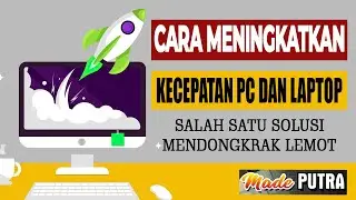 CARA MENINGKATKAN KECEPATAN KOMPUTER DAN LAPTOP YANG LEMOT