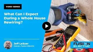 What Can I Expect During a Whole House Rewiring? | Fusion Electric