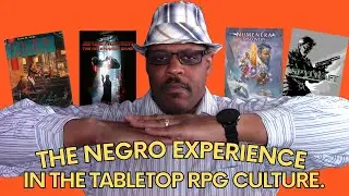 The American Negro Experience in Tabletop RPG Culture (Part 2)