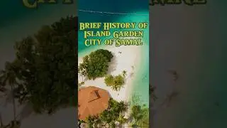 Brief History of The Island Garden City of Samal Island #shorts