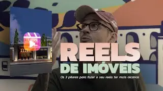 Os 3 pilares para um Reels de Imóveis ter mais Alcance no Instagram
