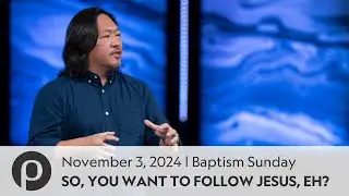 So, You Want to Follow Jesus, Eh? | Nelson Chang | 11.03.24