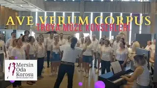 AVE VERUM CORPUS. MERSİN ODA KOROSU . ÇANAKKALE  TROYA MÜZE