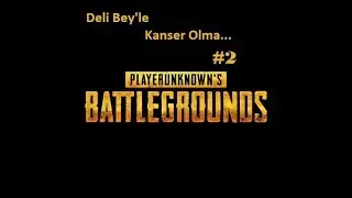 BU ADAM BENİ KANSER EDİYOR ,PlayerUnknown's BattleGrounds ,Heyecanlı Oyun Serisi #9